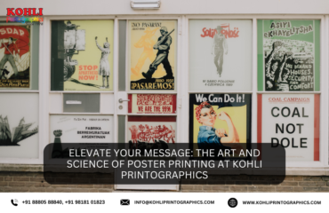 Elevate Your Message The Art and Science of Poster Printing at Kohli Printographics (1)