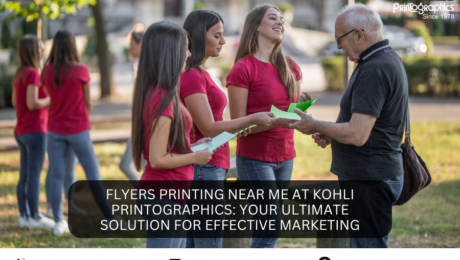 Flyers Printing Near Me at Kohli Printographics Your Ultimate Solution for Effective Marketing