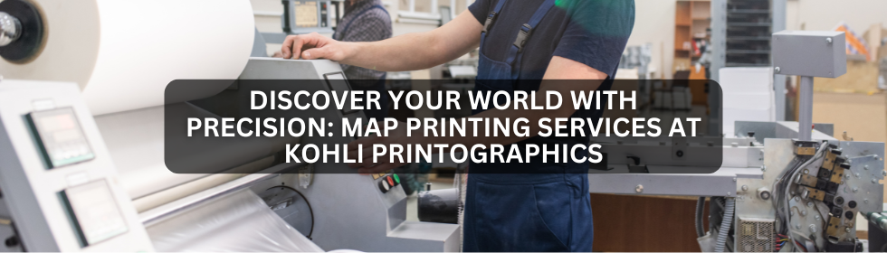 Map Printing Services at Kohli Printographics