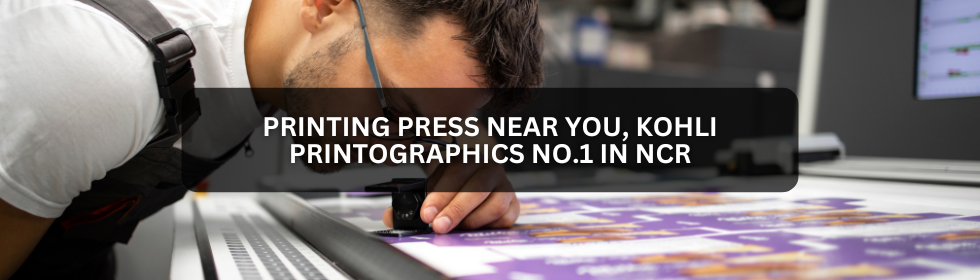 Printing Press Near You, Kohli Printographics No.1 in NCR