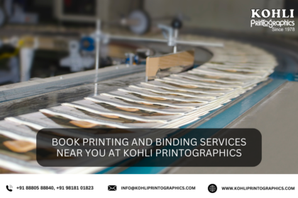 Book Printing and Binding Services Near You at Kohli Printographics